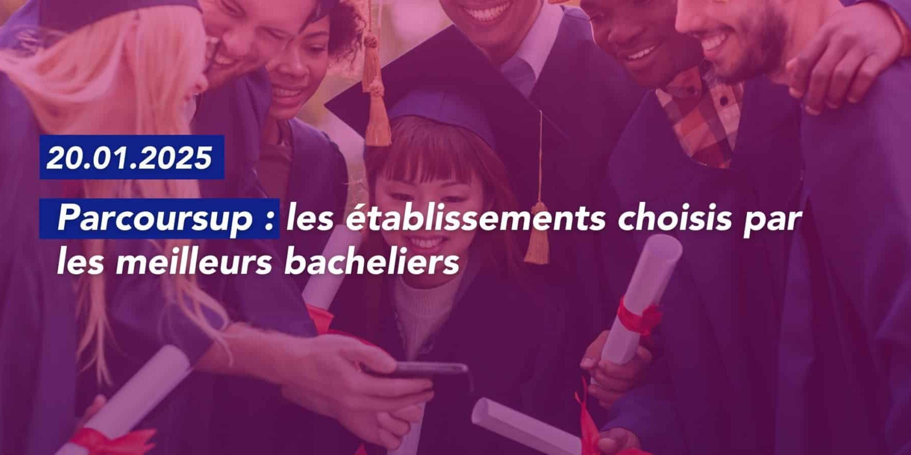 Parcoursup : les établissements choisis par les meilleurs bacheliers