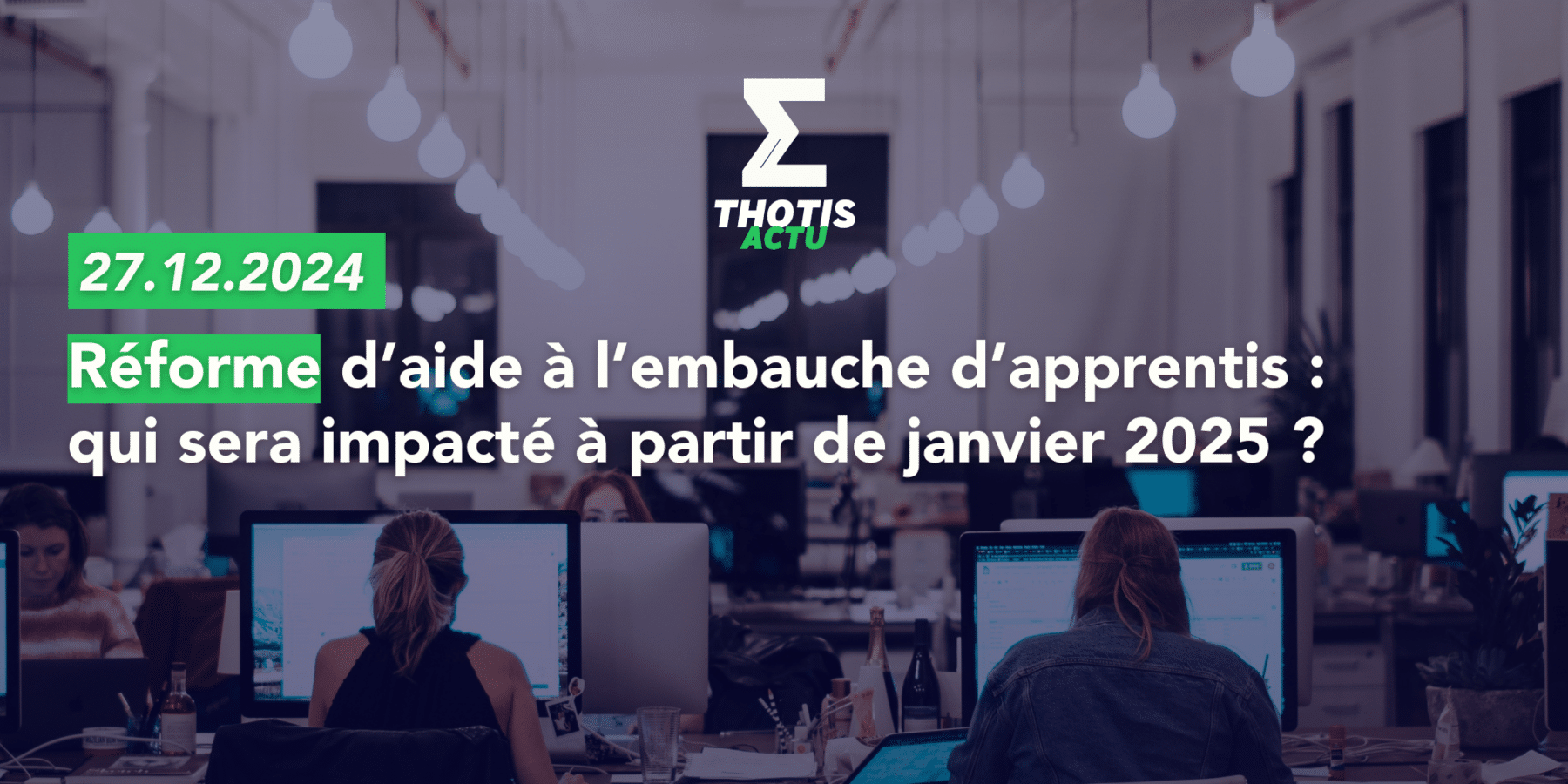 Réforme d’aide à l’embauche d’apprentis qui sera impacté à partir de janvier 2025 Réforme d’aide à l’embauche d’apprentis qui sera impacté à partir de janvier 2025