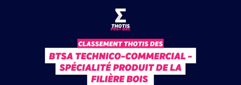 Thotis Classement BTSA - Technico-commercial - Spécialité produit de la filière bois