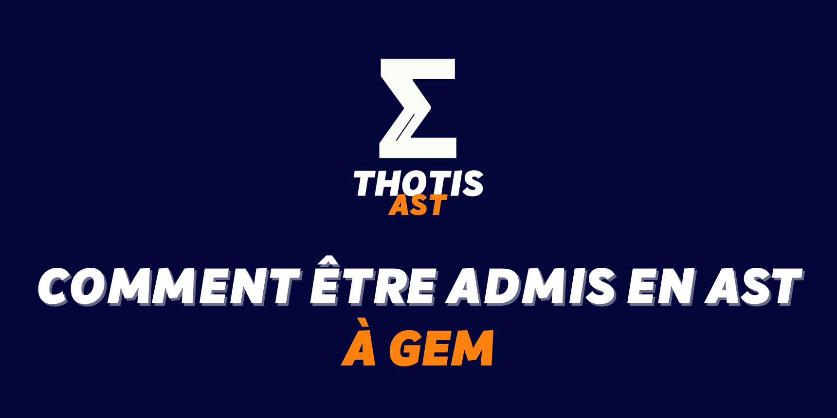 Comment être admis à GEM en AST